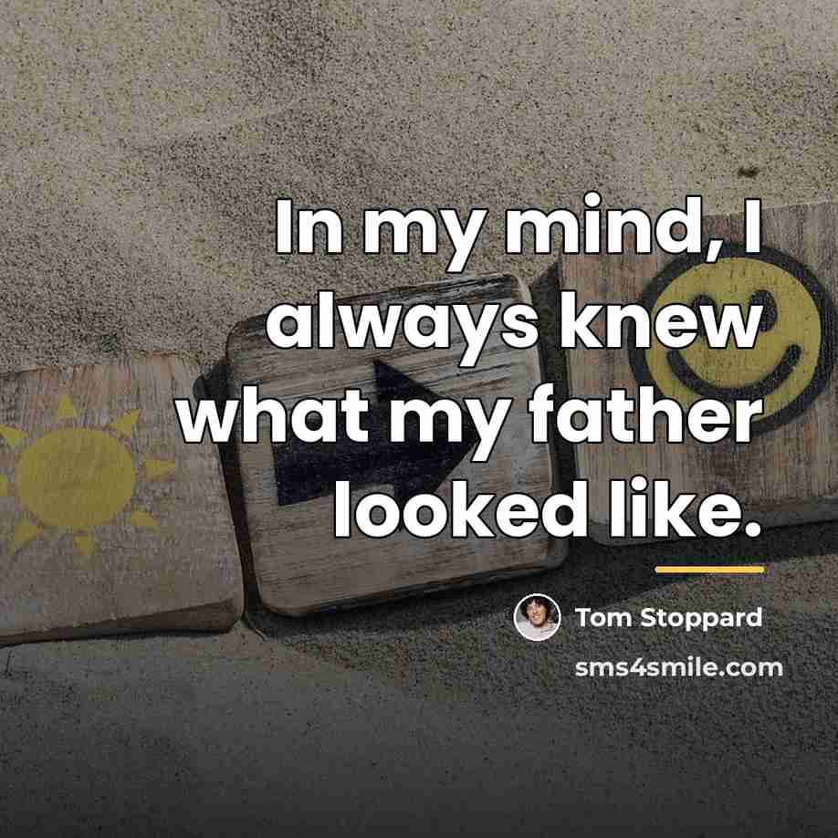 “In my mind, I always knew what my father looked…” quote by Tom Stoppard