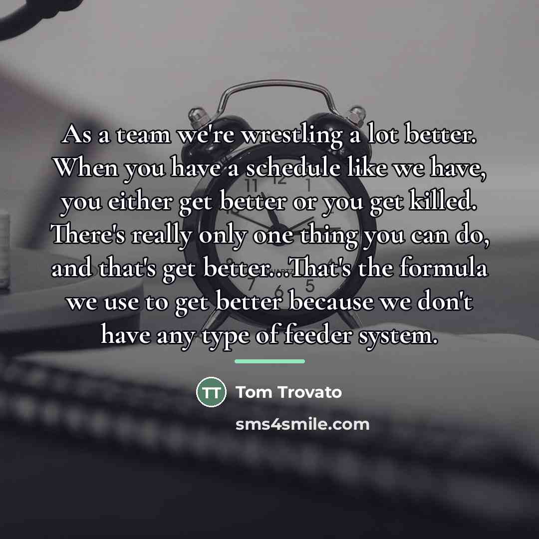 “As a team we're wrestling a lot better. When you…” quote by Tom Trovato