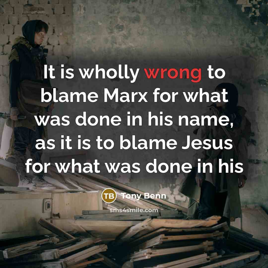 “It is wholly wrong to blame Marx for what was…” quote by Tony Benn