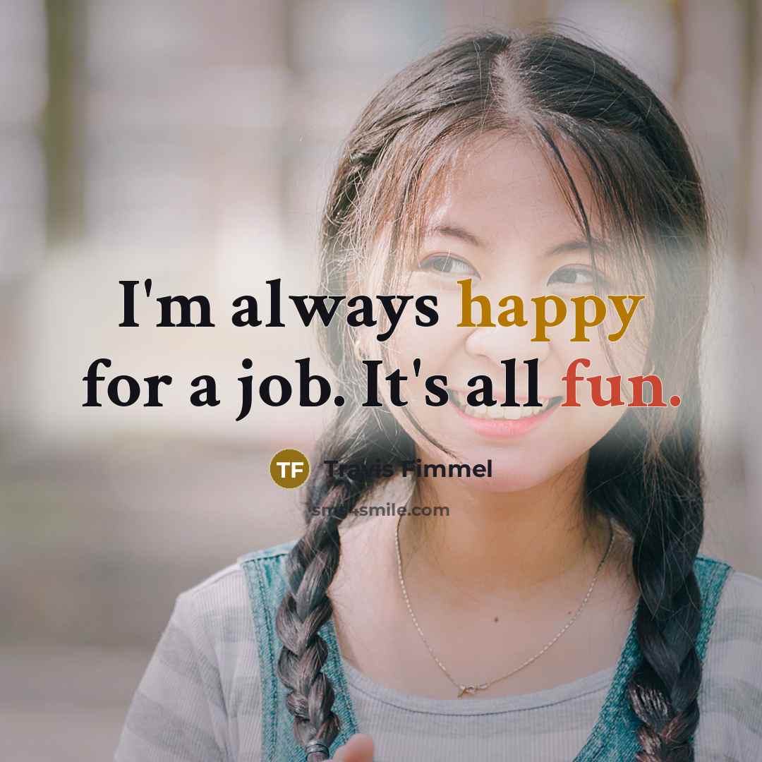 “I'm always happy for a job. It's all fun.…” quote by Travis Fimmel