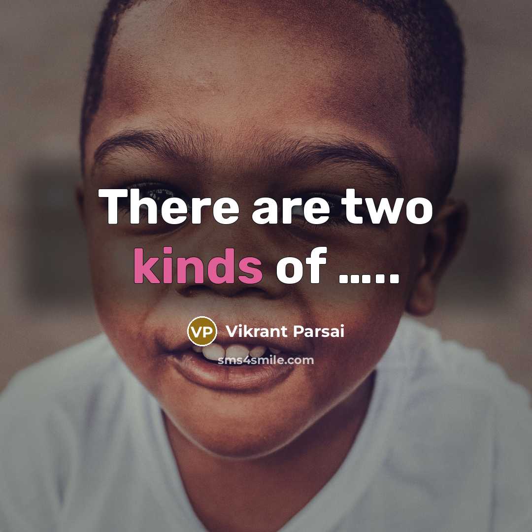 “There are two kinds of …..” quote by Vikrant Parsai