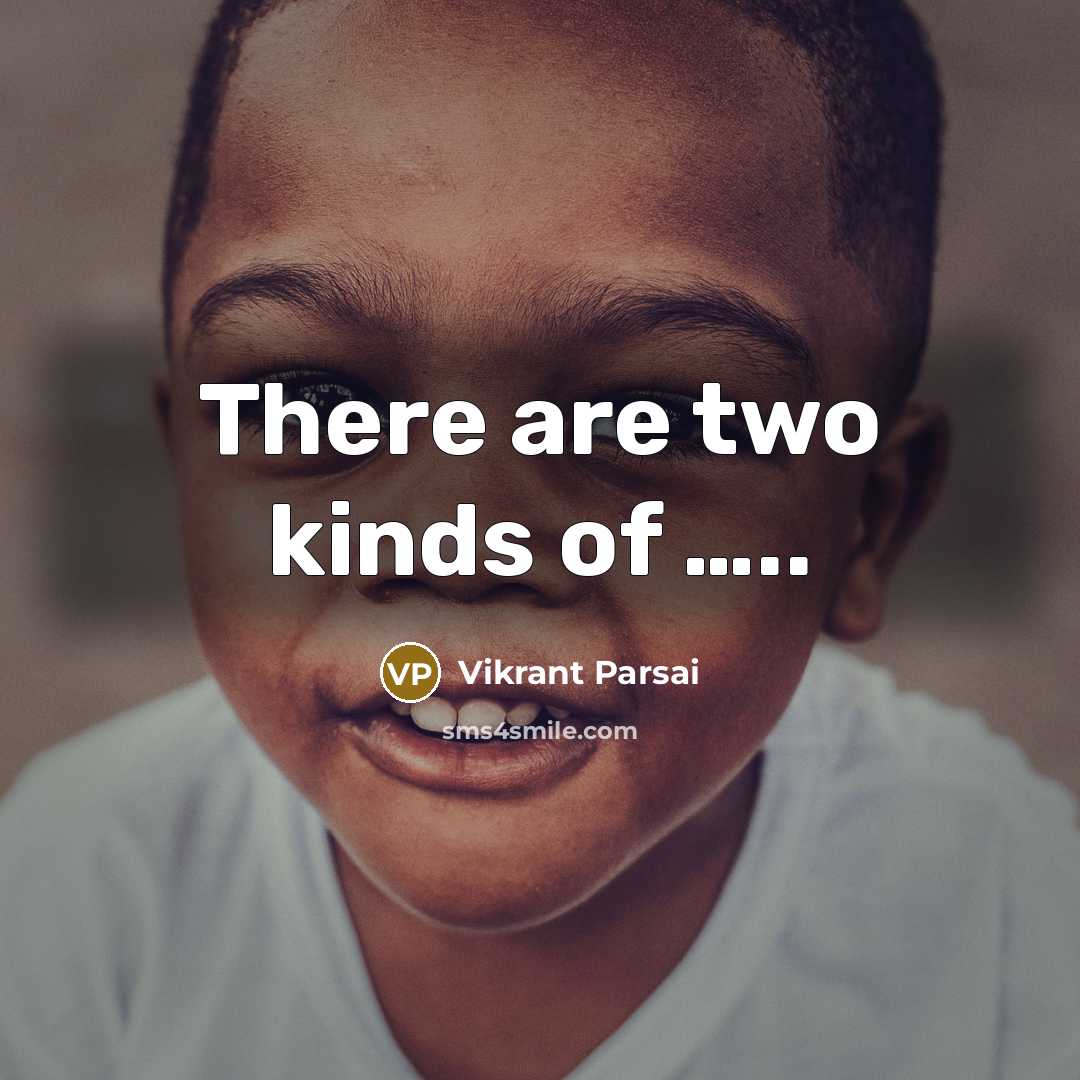“There are two kinds of ..........…” quote by Vikrant Parsai