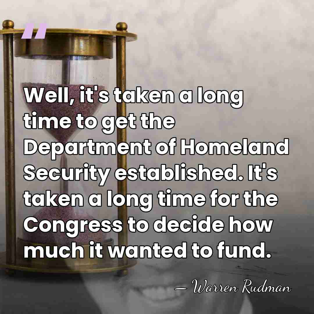 Well, it's taken a long time to get the Department of Homeland&hellip; - Warren Rudman