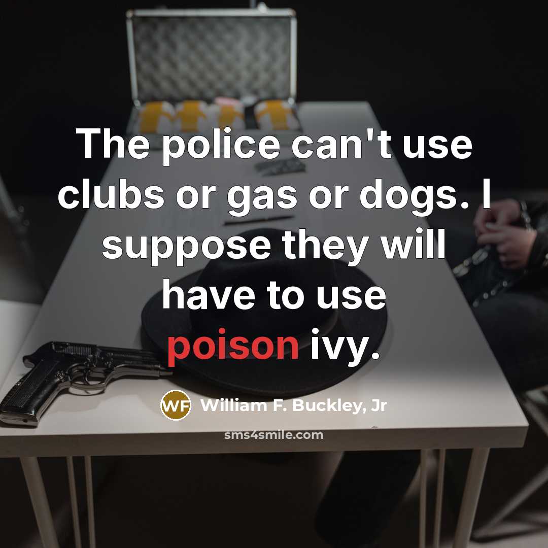 “The police can't use clubs or gas or dogs. I…” quote by William F. Buckley, Jr