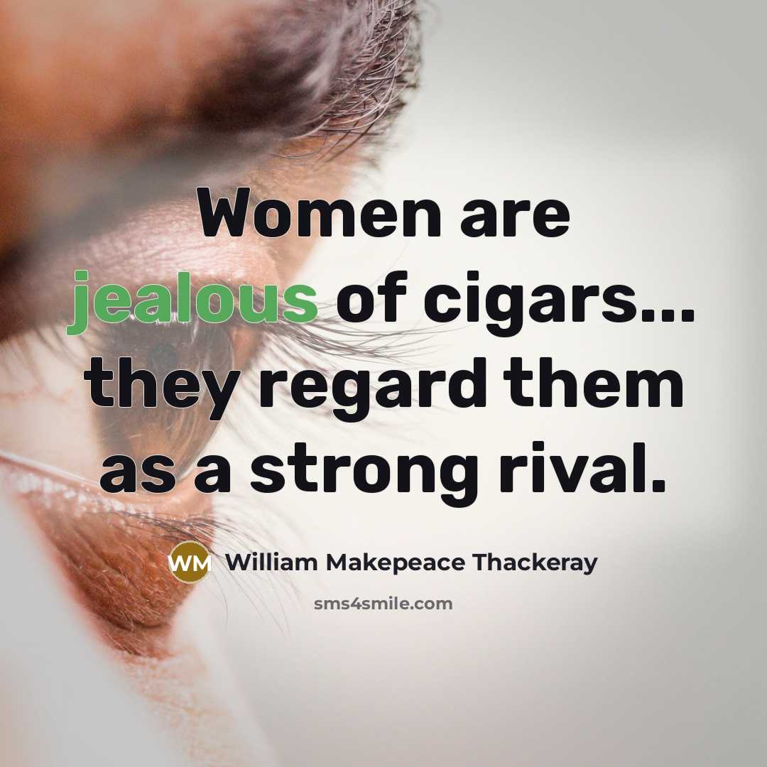 “Women are jealous of cigars... they regard them as a…” quote by William Makepeace Thackeray