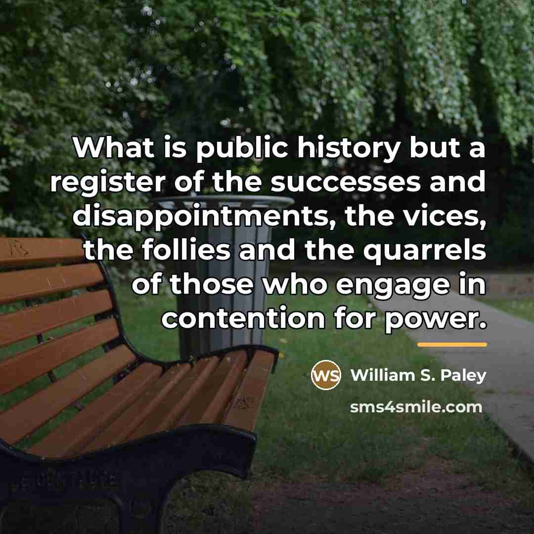 “What is public history but a register of the successes…” quote by William S. Paley