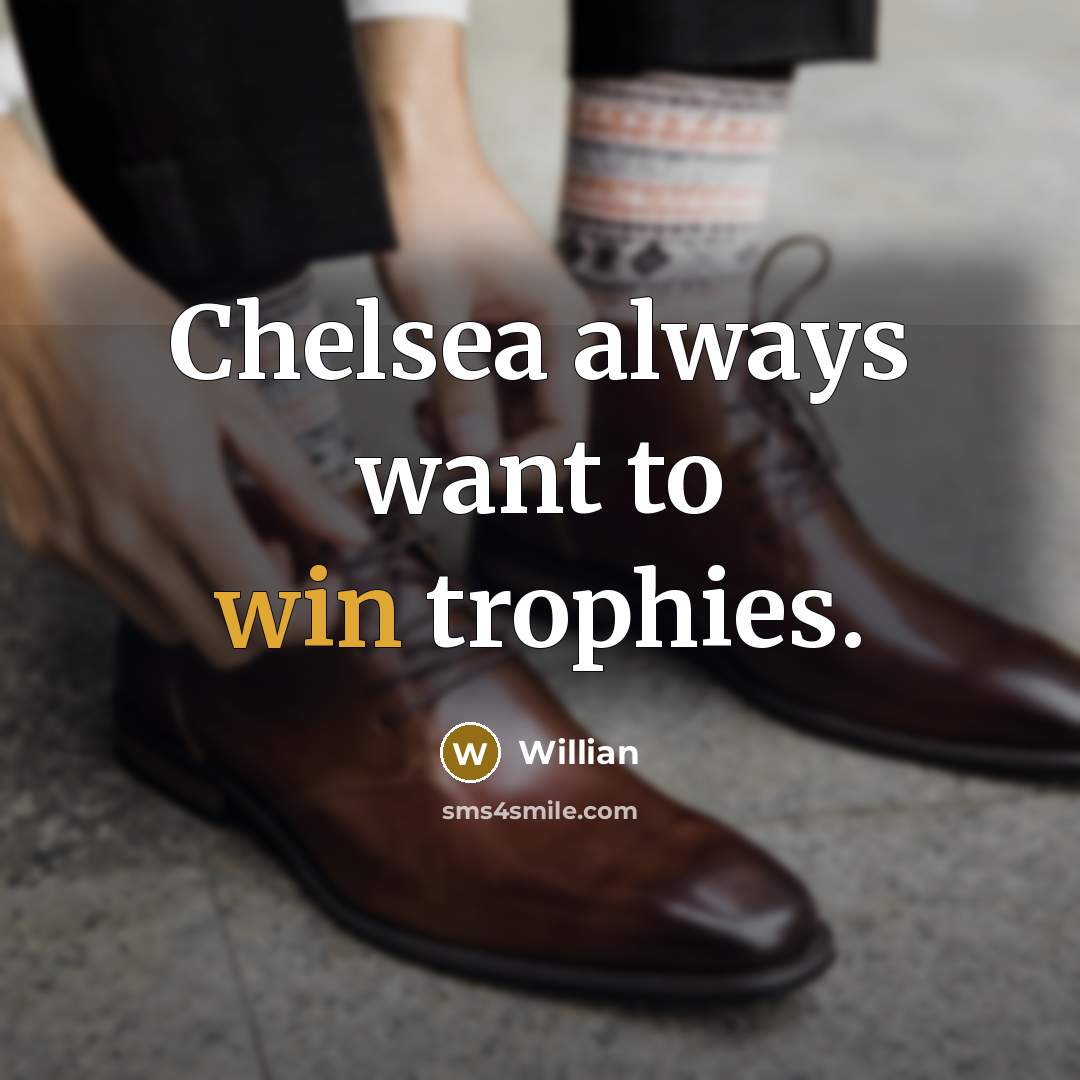 “Chelsea always want to win trophies.…” quote by Willian