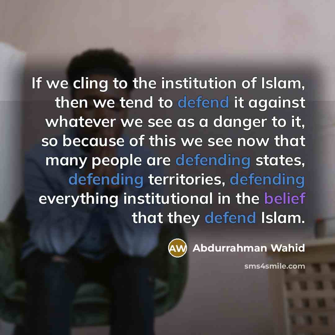 “If we cling to the institution of Islam, then we…” quote by Abdurrahman Wahid