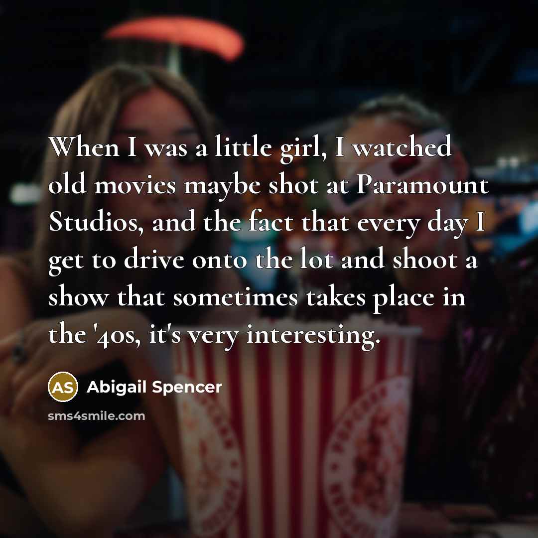“When I was a little girl, I watched old movies…” quote by Abigail Spencer
