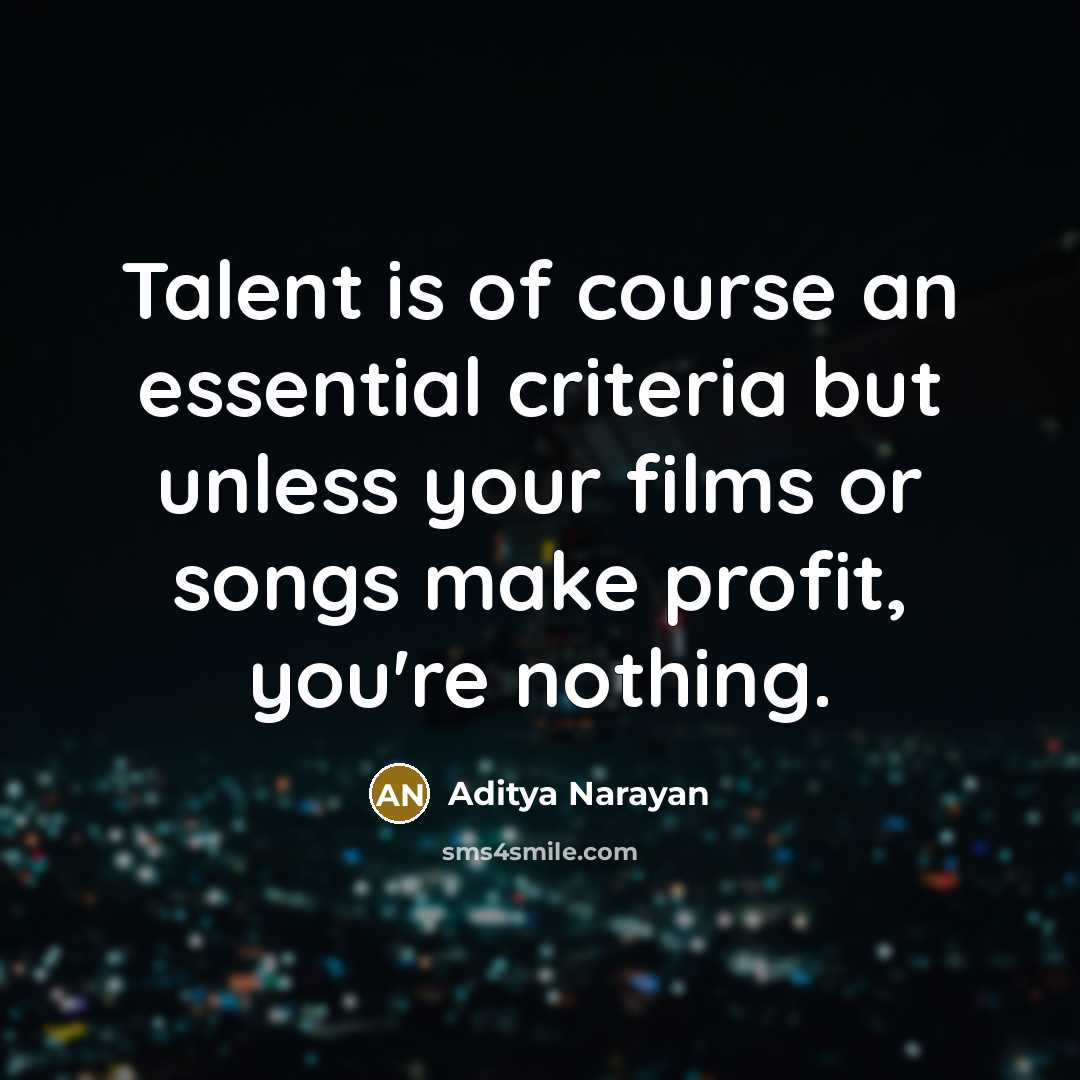 “Talent is of course an essential criteria but unless your…” quote by Aditya Narayan