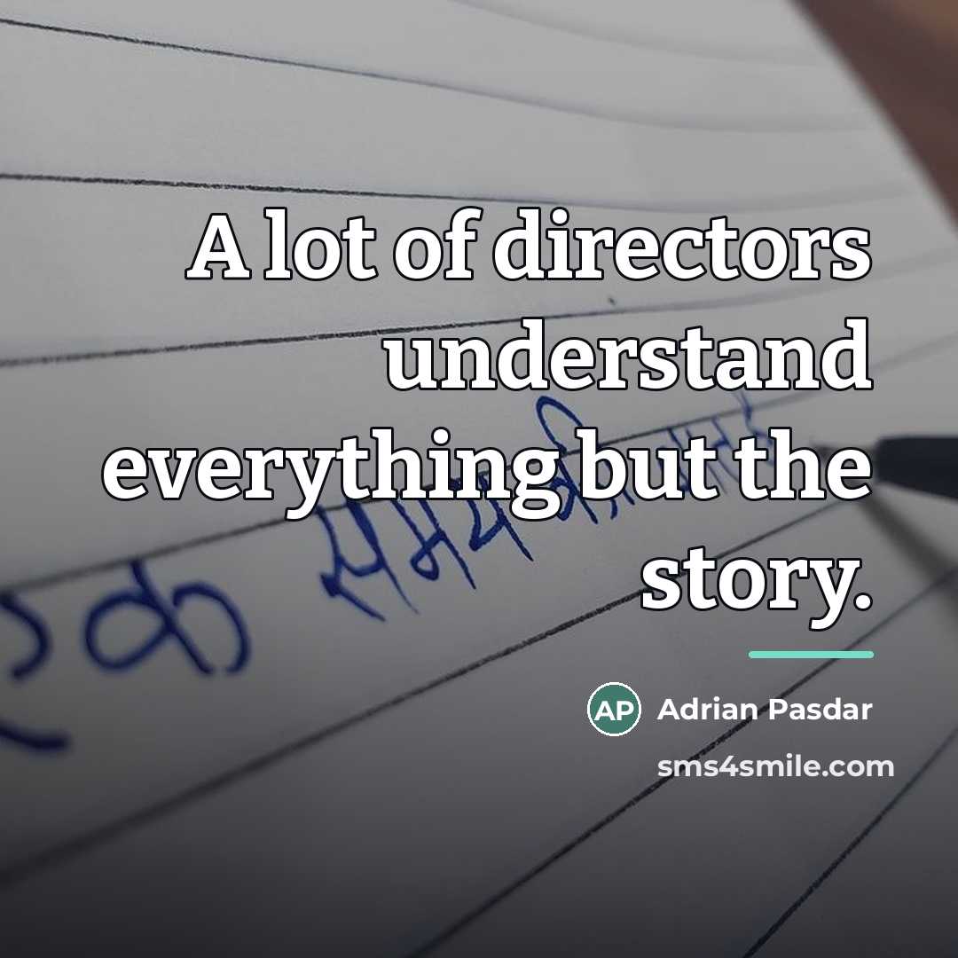 “A lot of directors understand everything but the story.…” quote by Adrian Pasdar