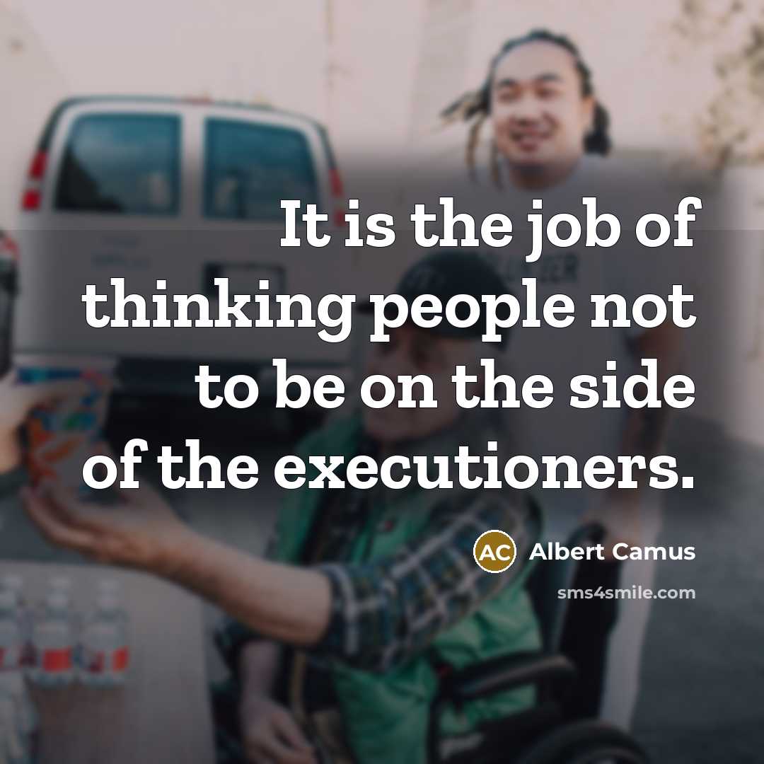 “It is the job of thinking people not to be…” quote by Albert Camus