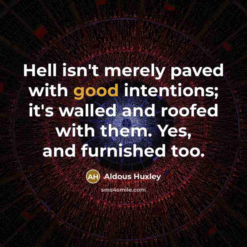 “Hell isn't merely paved with good intentions; it's walled and…” quote by Aldous Huxley