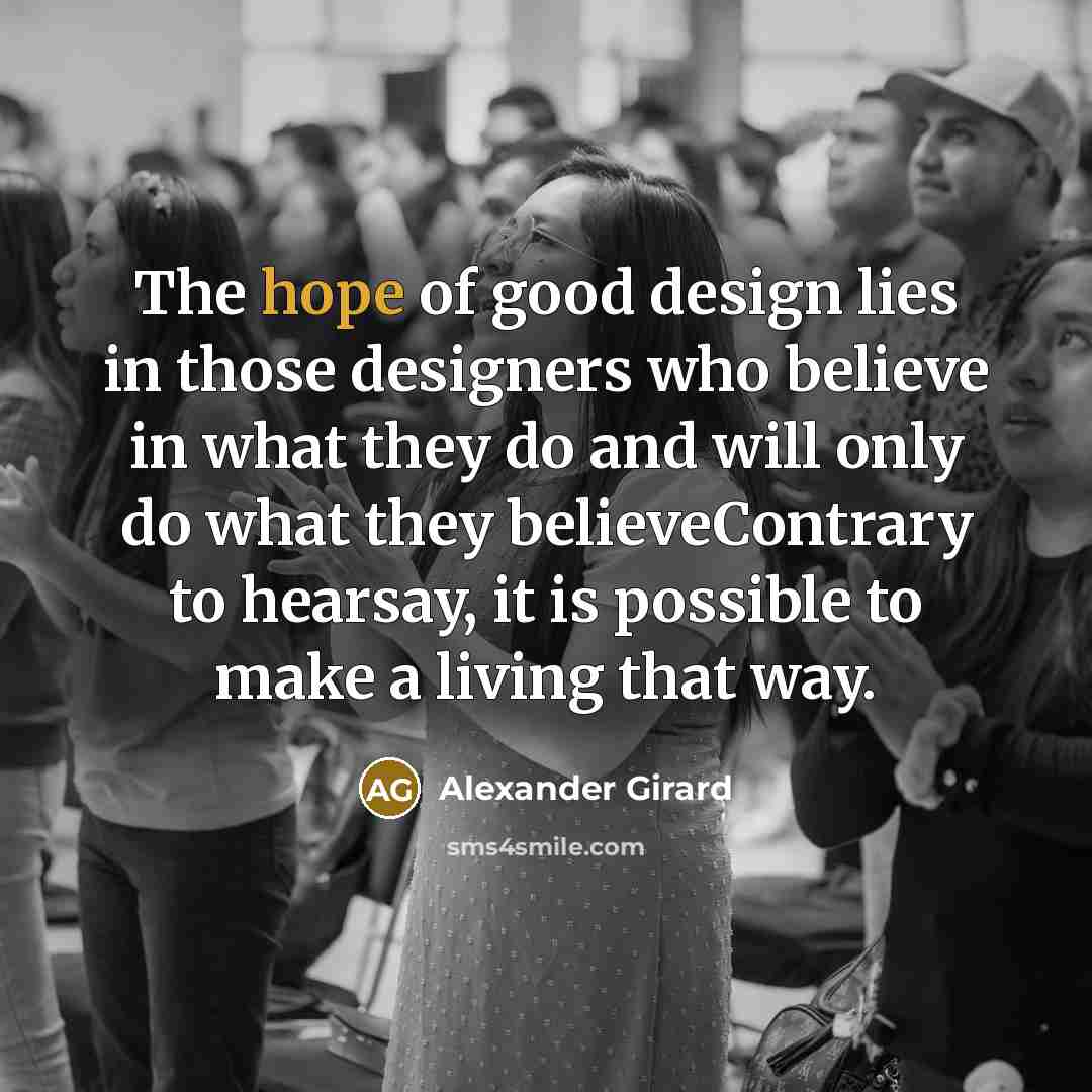 “The hope of good design lies in those designers who…” quote by Alexander Girard