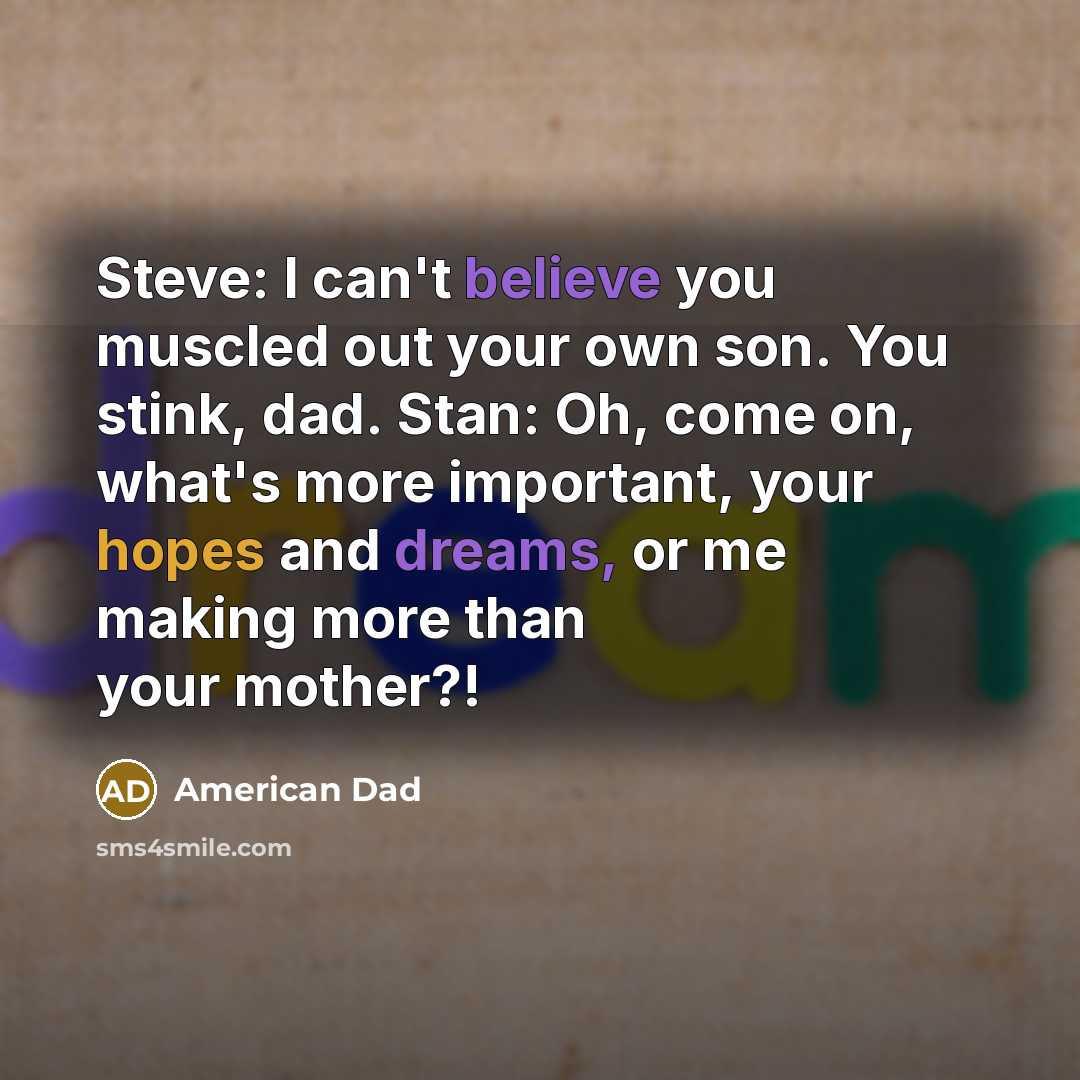 “Steve: I can't believe you muscled out your own son.…” quote by American Dad
