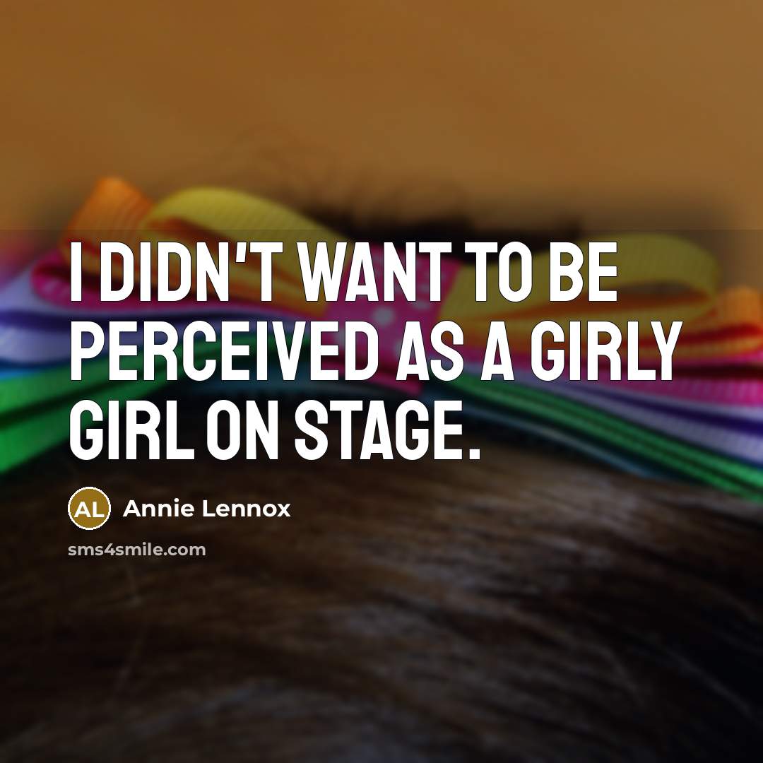 “I didn't want to be perceived as a girly girl…” quote by Annie Lennox