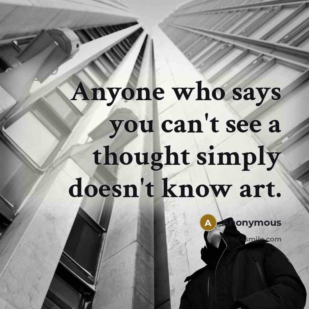 “Anyone who says you can't see a thought simply doesn't…” quote by Anonymous