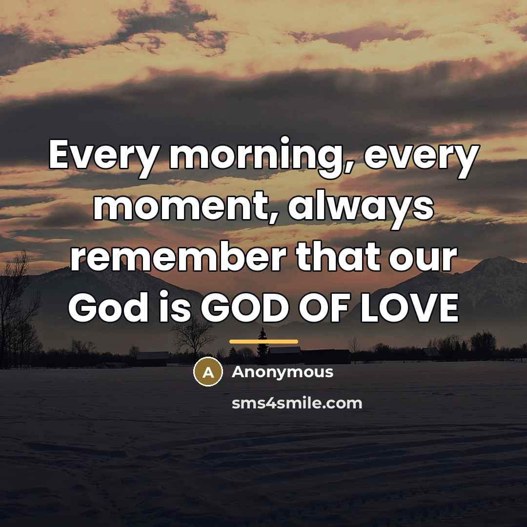 “Every morning, every moment, always remember that our God is…” quote by Anonymous