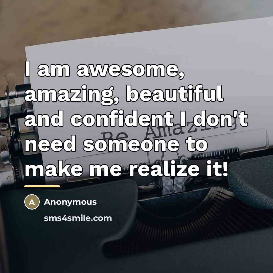 “I am awesome, amazing, beautiful and confident I don't need…” quote by Anonymous
