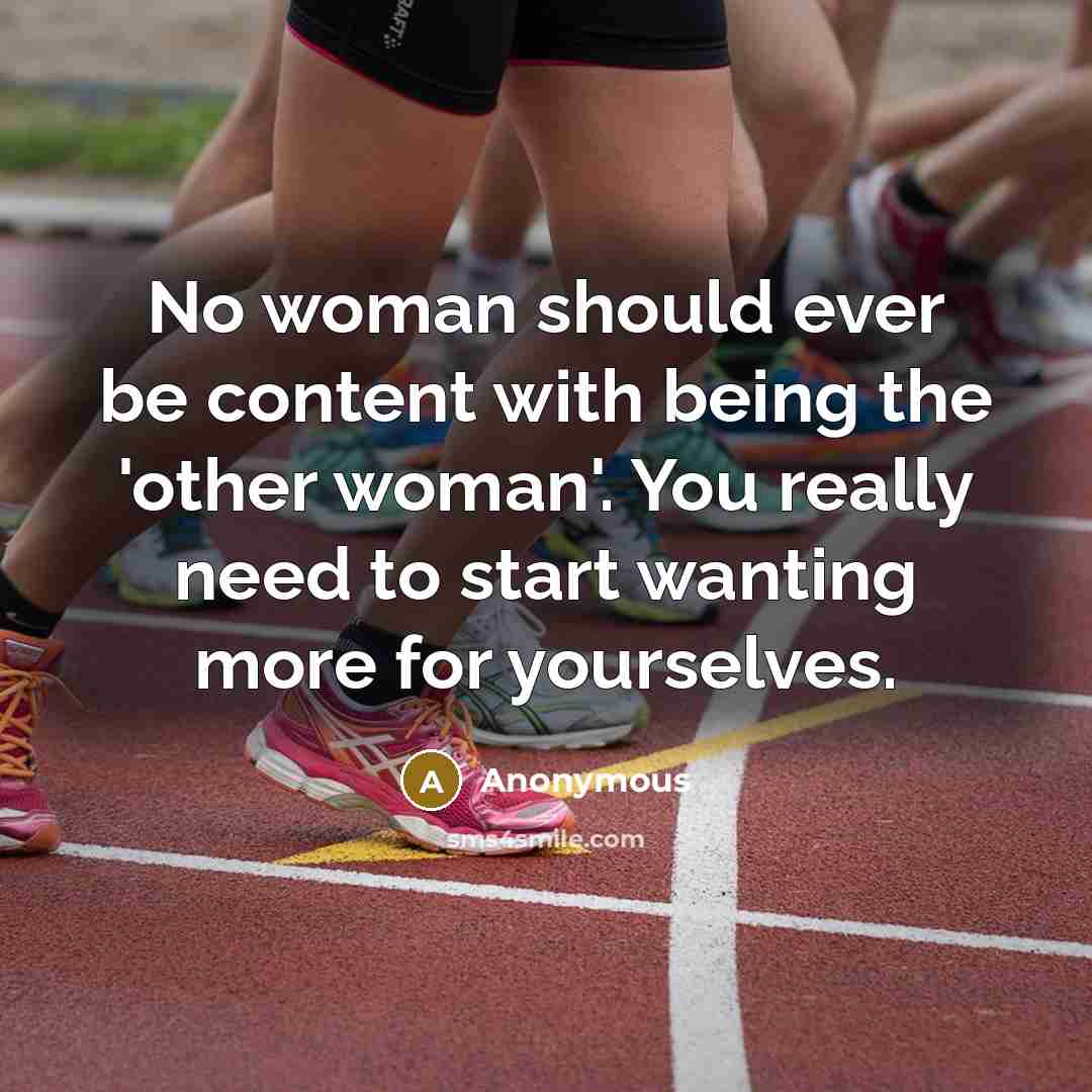 “No woman should ever be content with being the 'other…” quote by Anonymous