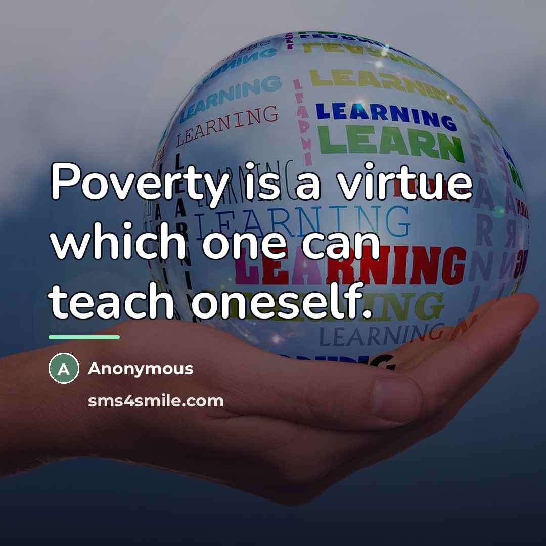“Poverty is a virtue which one can teach oneself.…” quote by Anonymous