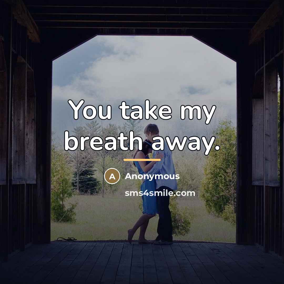“You take my breath away.…” quote by Anonymous