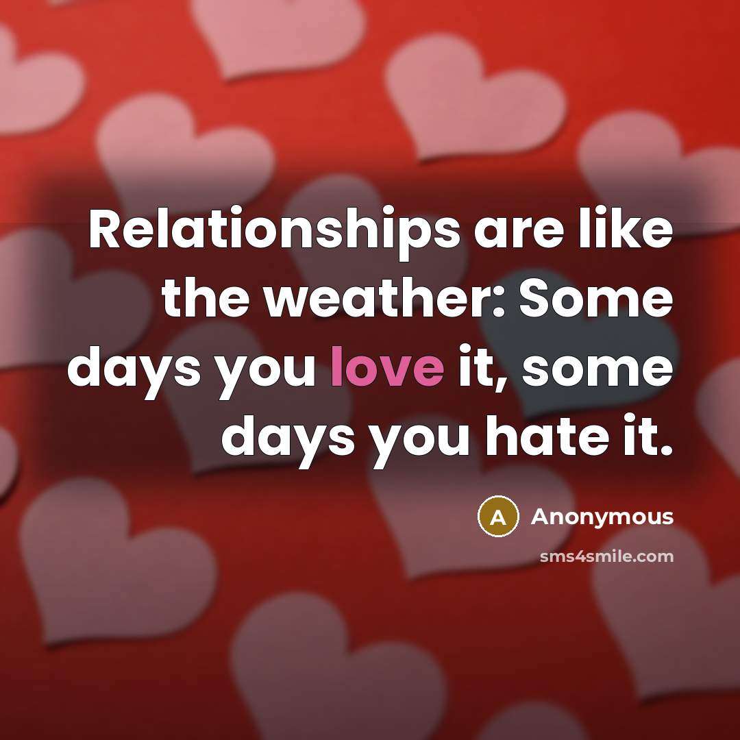 “Relationships are like the weather: Some days you love it,…” quote by Anonymous