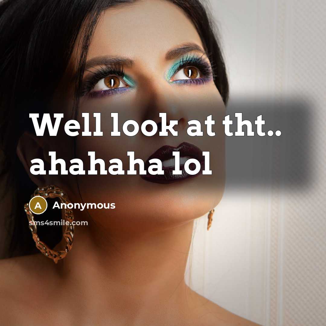 “Well look at tht.. ahahaha lol” quote by Anonymous