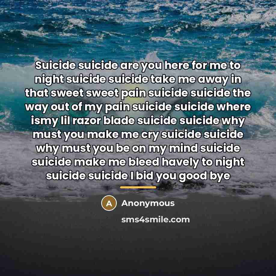 “Suicide suicide are you here for me to night suicide…” quote by Anonymous