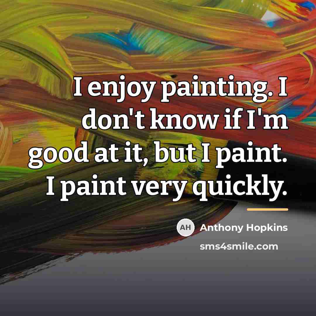 “I enjoy painting. I don't know if I'm good at…” quote by Anthony Hopkins