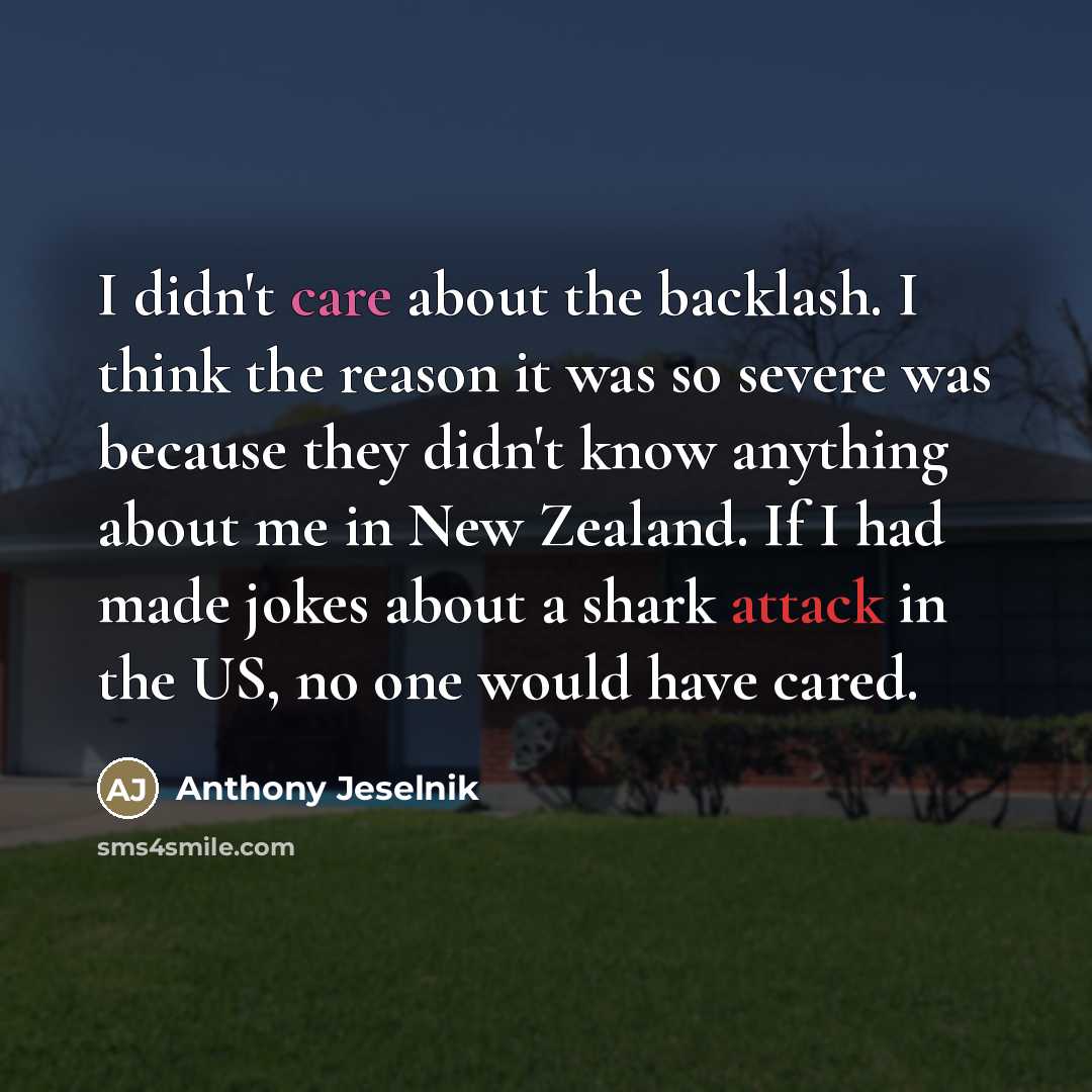 “I didn't care about the backlash. I think the reason…” quote by Anthony Jeselnik