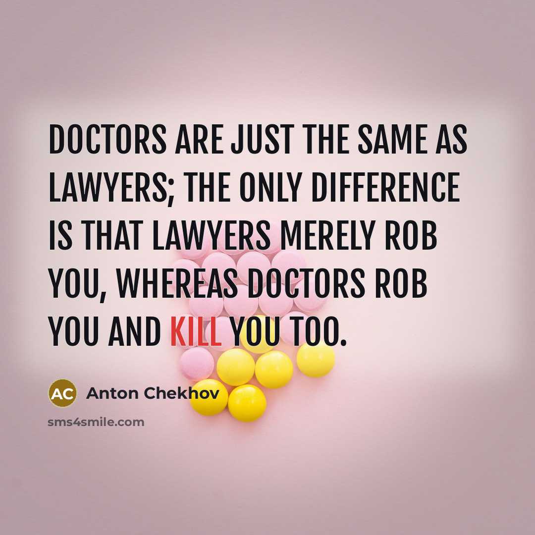 “Doctors are just the same as lawyers; the only difference…” quote by Anton Chekhov
