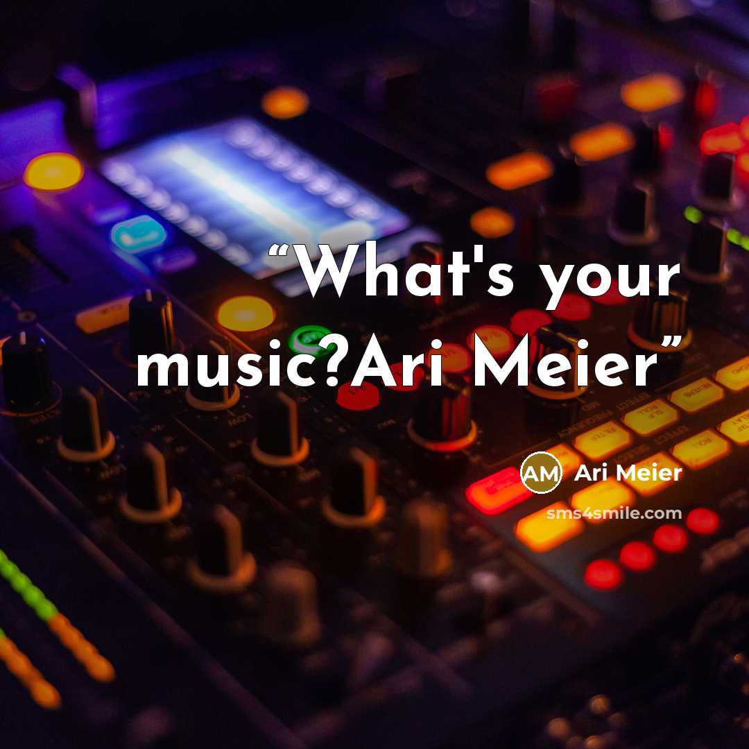 “What's your music?Ari Meier” quote by Ari Meier
