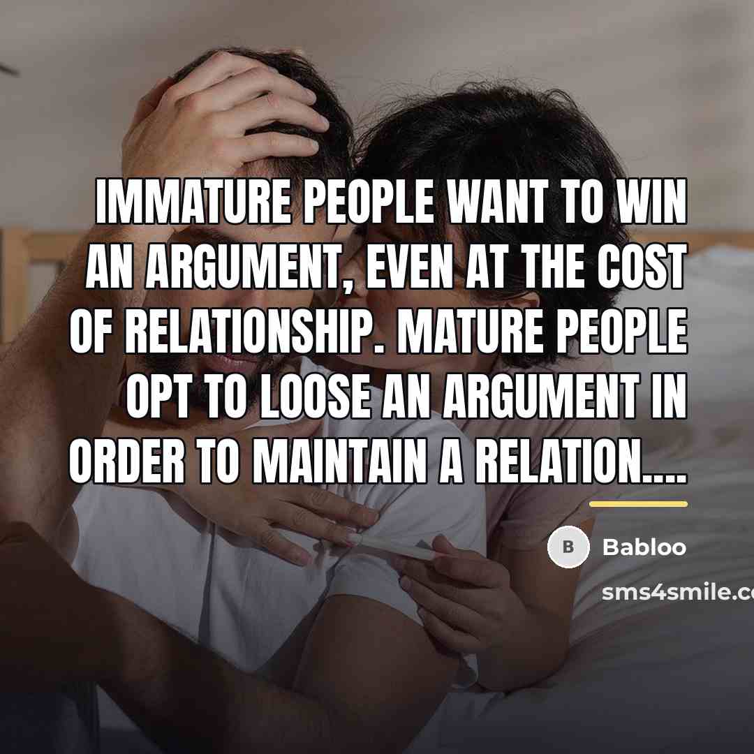 “Immature people want to win an argument, even at the…” quote by Babloo
