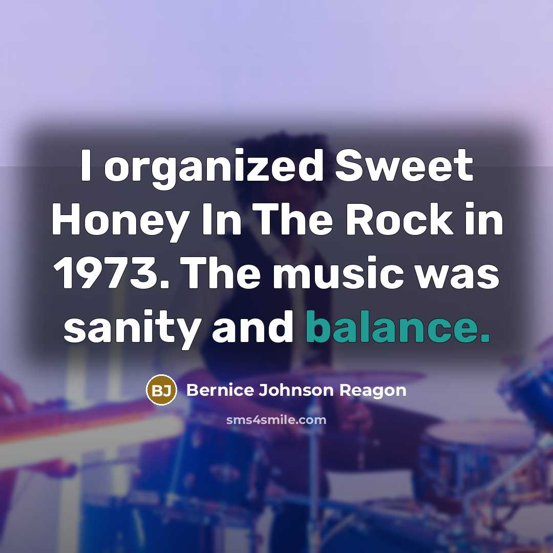 “I organized Sweet Honey In The Rock in 1973. The…” quote by Bernice Johnson Reagon