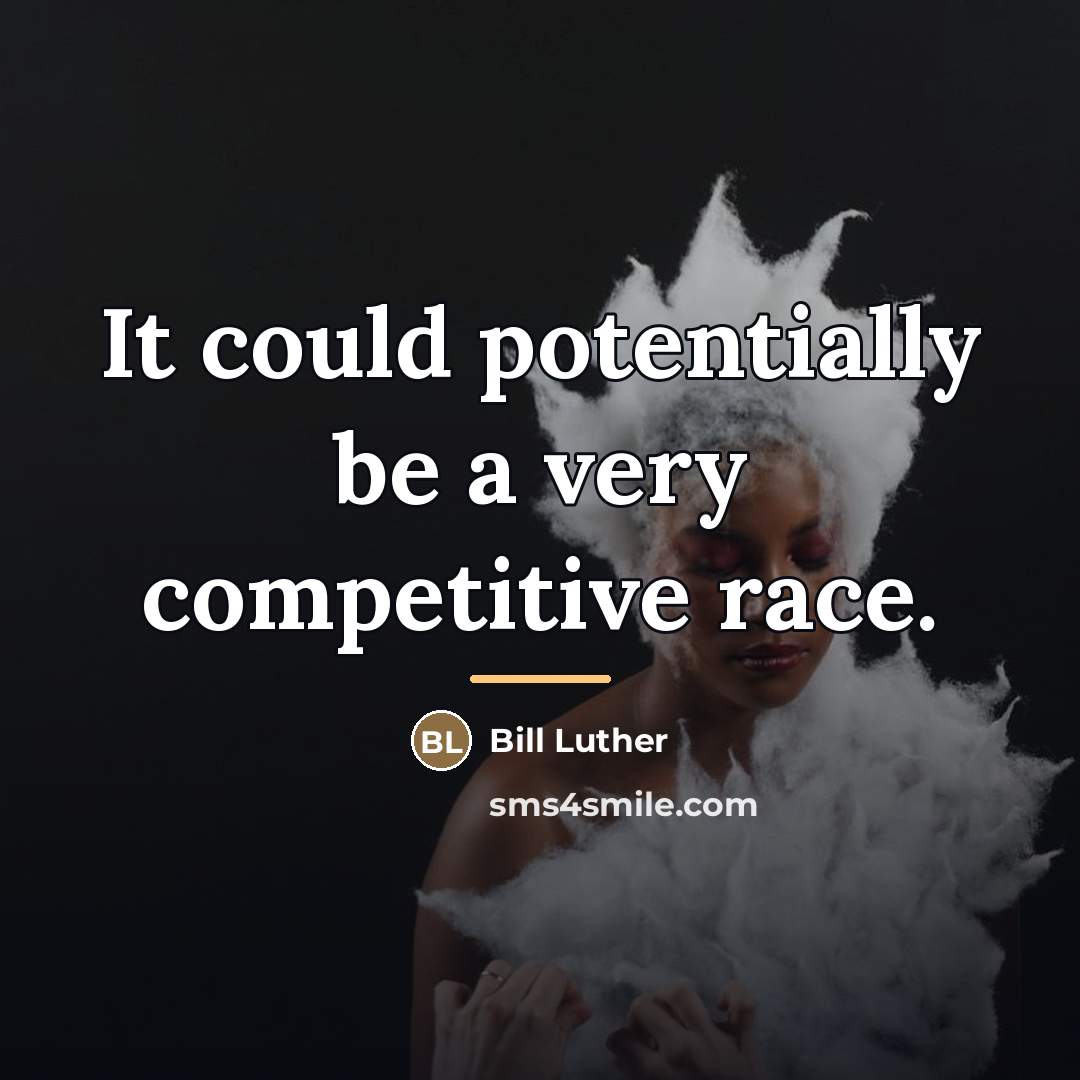 “It could potentially be a very competitive race.…” quote by Bill Luther