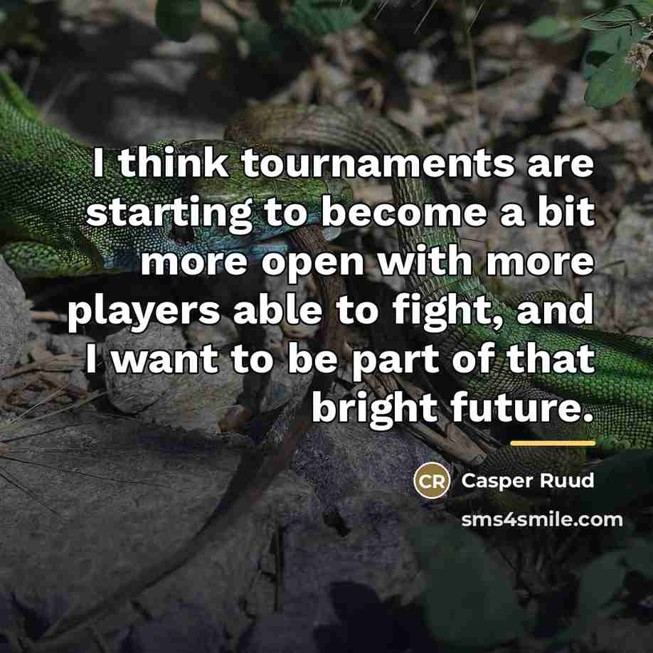 “I think tournaments are starting to become a bit more…” quote by Casper Ruud