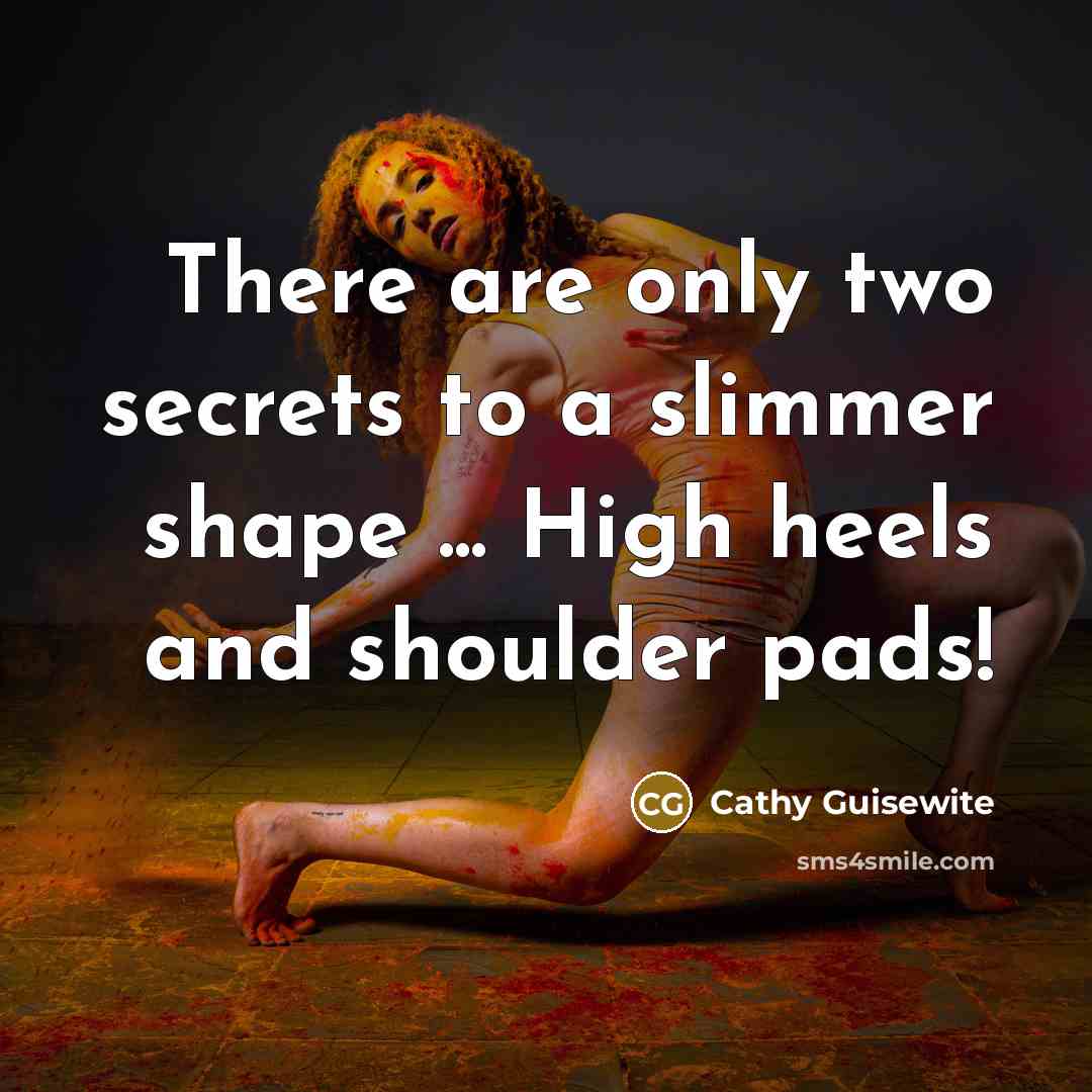 “There are only two secrets to a slimmer shape ...…” quote by Cathy Guisewite
