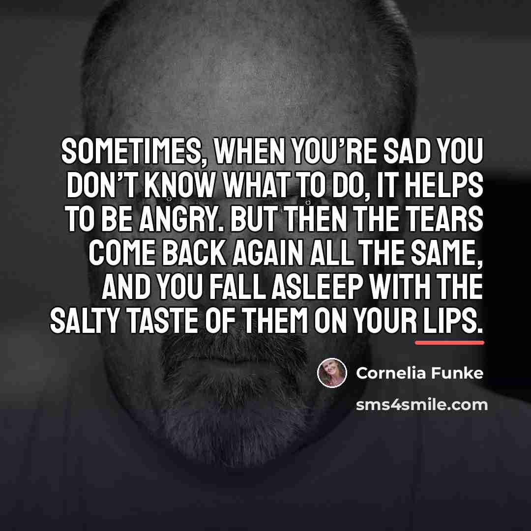 “Sometimes, when you’re sad you don’t know what to do,…” quote by Cornelia Funke