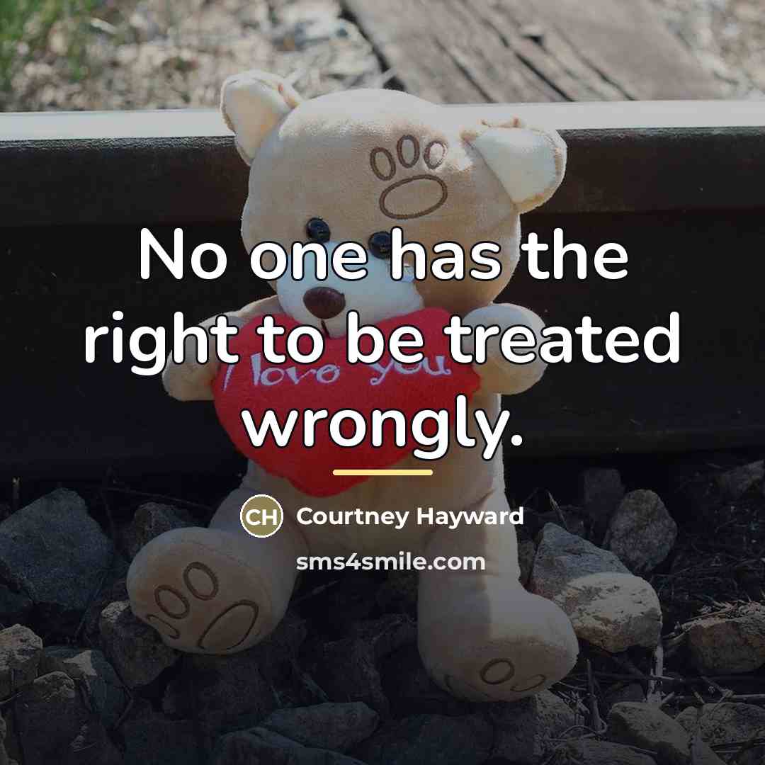 “No one has the right to be treated wrongly.…” quote by Courtney Hayward