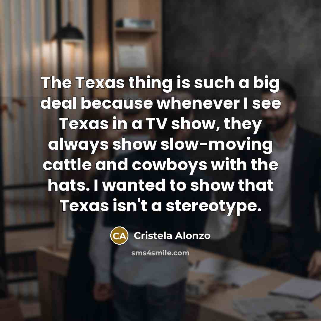 “The Texas thing is such a big deal because whenever…” quote by Cristela Alonzo