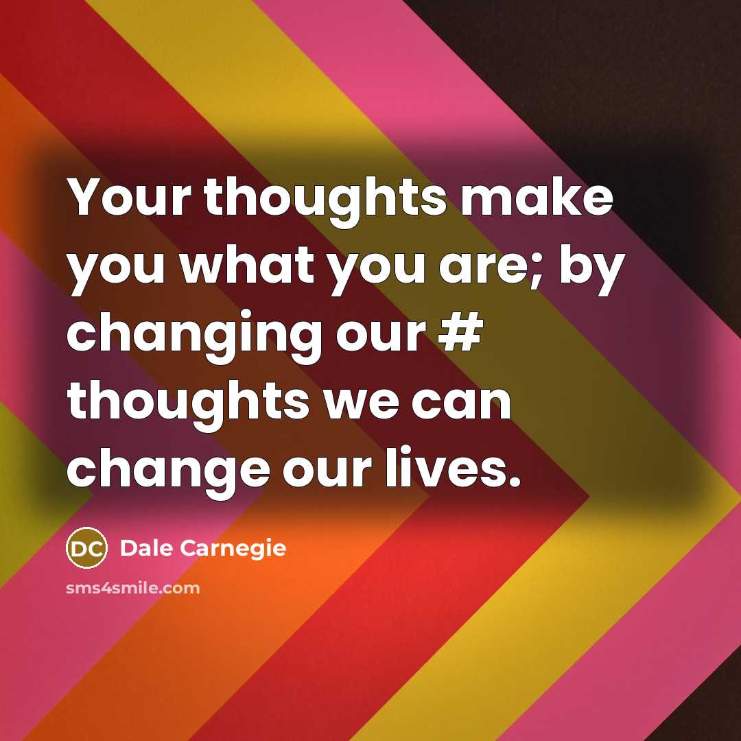 “Your thoughts make you what you are; by changing our…” quote by Dale Carnegie