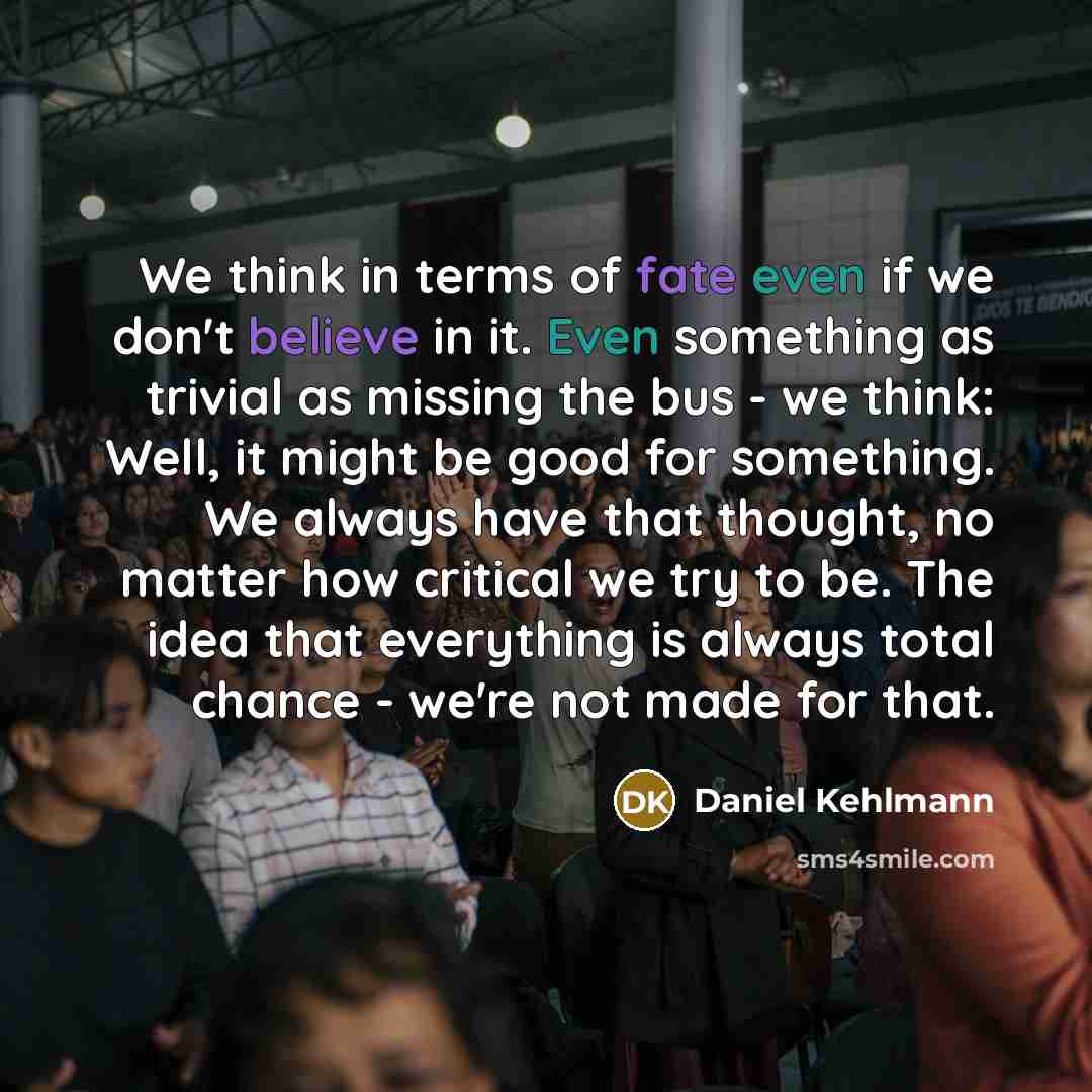 “We think in terms of fate even if we don't…” quote by Daniel Kehlmann
