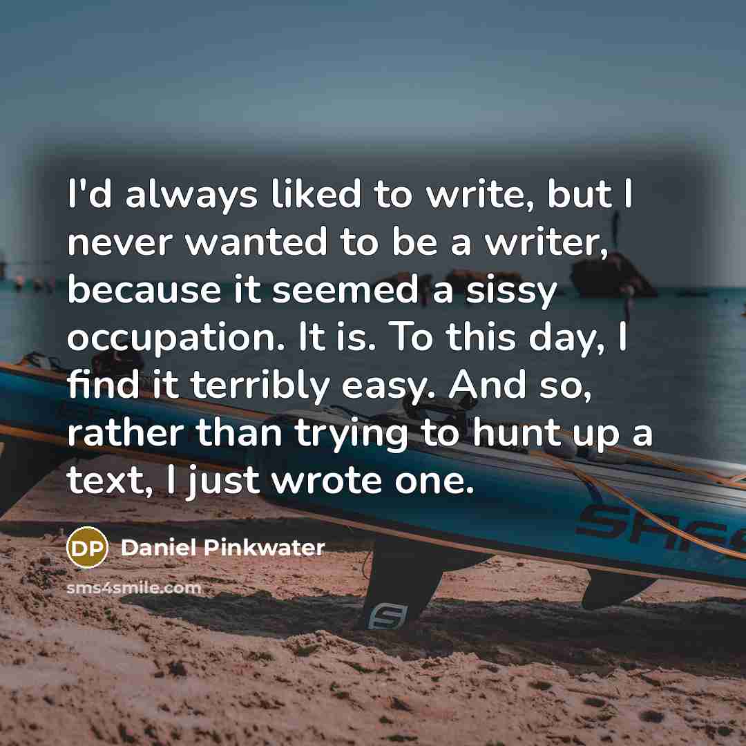 “I'd always liked to write, but I never wanted to…” quote by Daniel Pinkwater