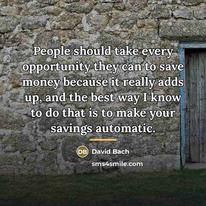 “People should take every opportunity they can to save money…” quote by David Bach