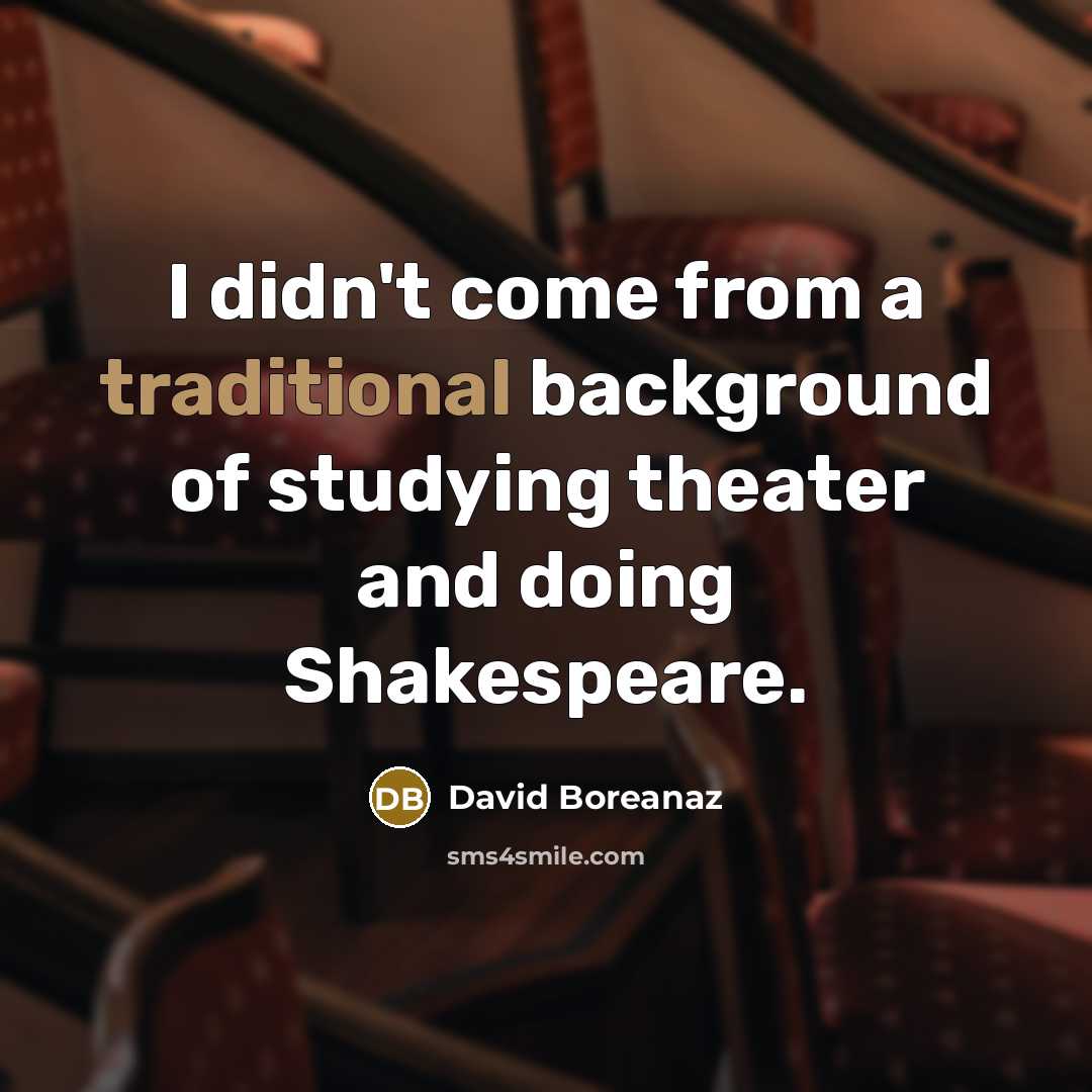“I didn't come from a traditional background of studying theater…” quote by David Boreanaz