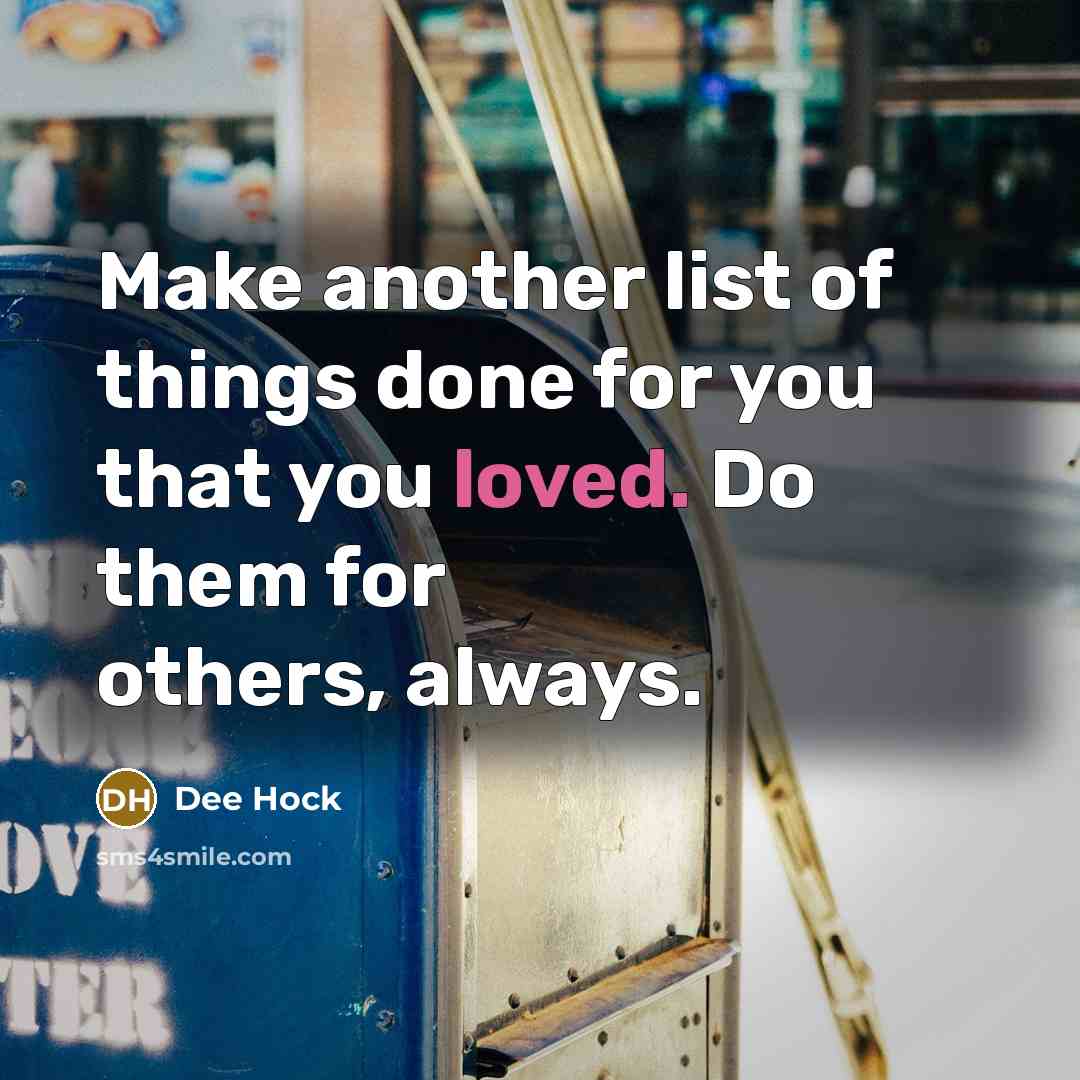“Make another list of things done for you that you…” quote by Dee Hock