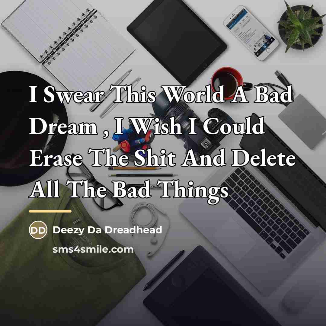 “I Swear This World A Bad Dream , I Wish…” quote by Deezy Da Dreadhead
