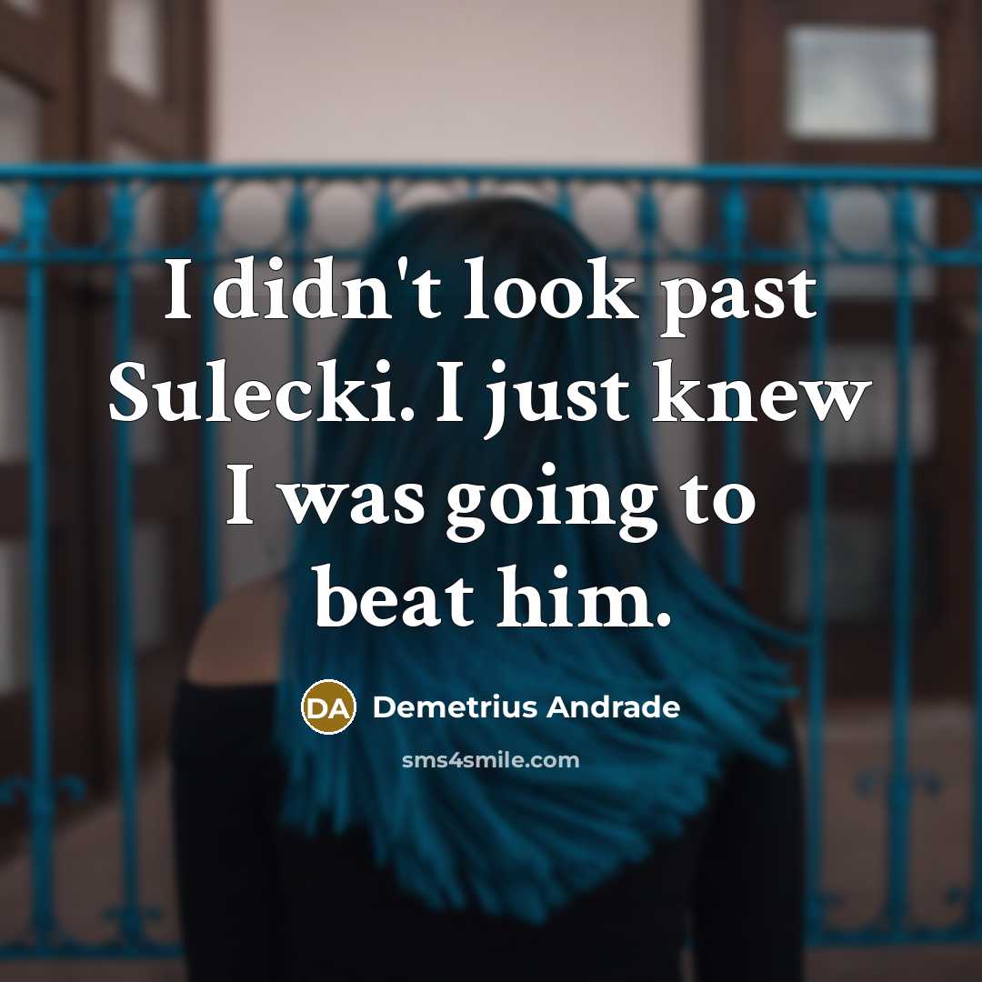 “I didn't look past Sulecki. I just knew I was…” quote by Demetrius Andrade