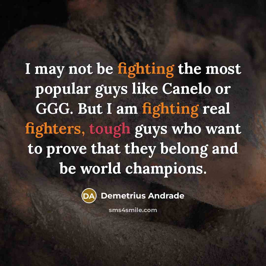 “I may not be fighting the most popular guys like…” quote by Demetrius Andrade